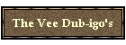 The Vee Dub-igo's